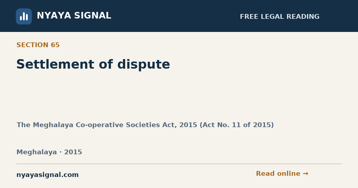 Section 65 — Settlement of dispute | The Meghalaya Co-operative Societies Act, 2015 (Act No. 11 of 2015) | NYAYA SIGNAL