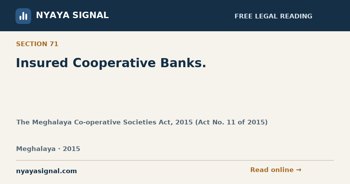 Section 71 — Insured Cooperative Banks. | The Meghalaya Co-operative Societies Act, 2015 (Act No. 11 of 2015) | NYAYA SIGNAL