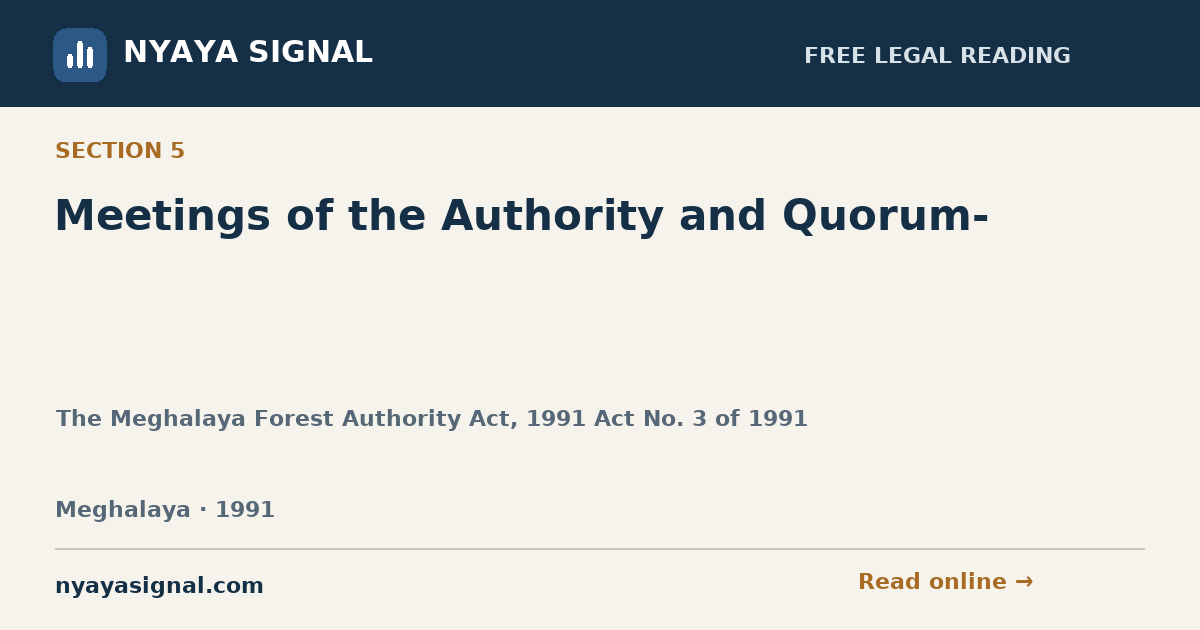 Section 5 — Meetings of the Authority and Quorum- | The Meghalaya Forest Authority Act, 1991 Act No. 3 of 1991 | NYAYA SIGNAL