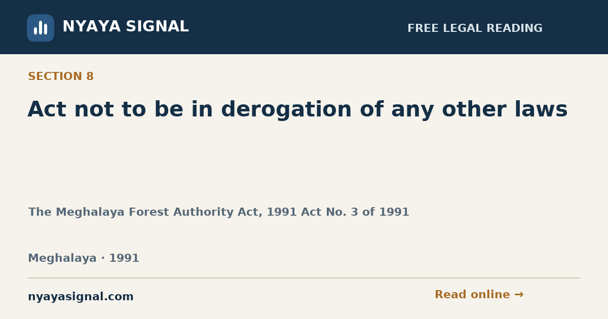Section 8 — Act not to be in derogation of any other laws | The Meghalaya Forest Authority Act, 1991 Act No. 3 of 1991 | NYAYA SIGNAL
