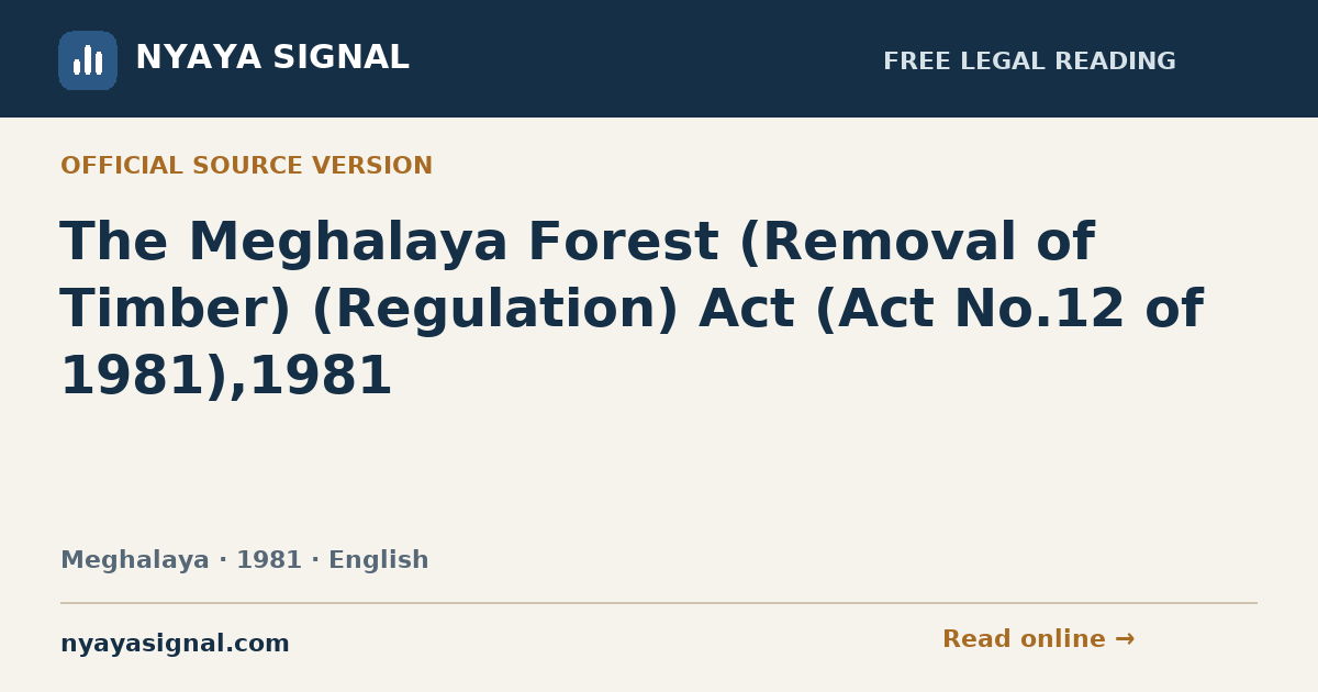 The Meghalaya Forest (Removal of Timber) (Regulation) Act (Act No.12 of 1981),1981 — English | NYAYA SIGNAL