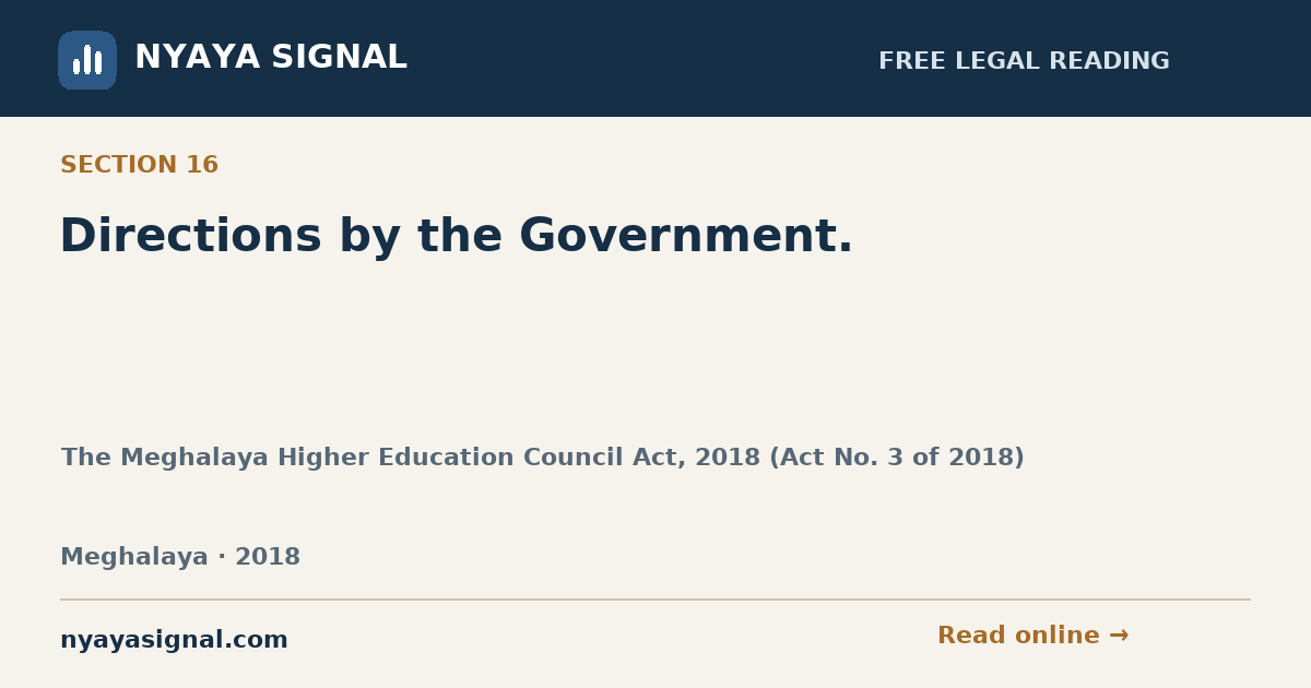 Section 16 — Directions by the Government. | The Meghalaya Higher Education Council Act, 2018 (Act No. 3 of 2018) | NYAYA SIGNAL
