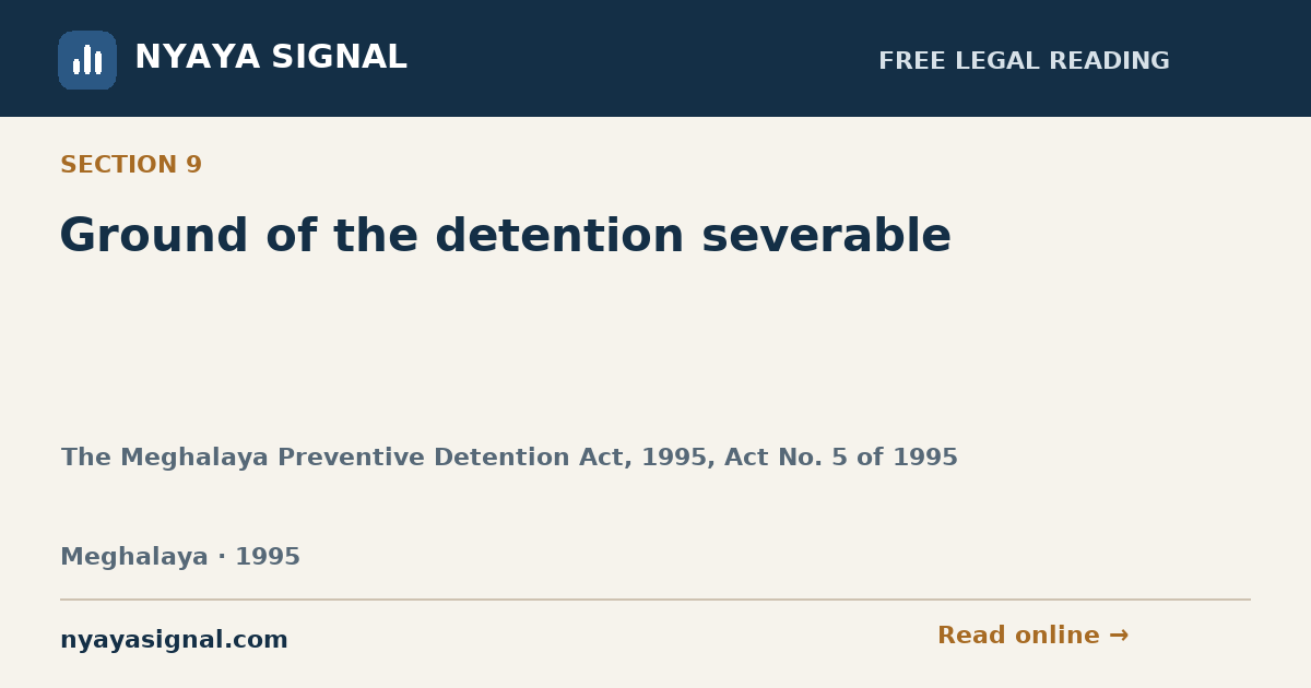Section 9 — Ground of the detention severable | The Meghalaya Preventive Detention Act, 1995, Act No. 5 of 1995 | NYAYA SIGNAL