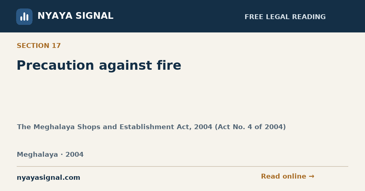 Section 17 — Precaution against fire | The Meghalaya Shops and Establishment Act, 2004 (Act No. 4 of 2004) | NYAYA SIGNAL