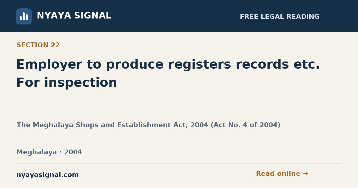 Section 22 — Employer to produce registers records etc. For inspection | The Meghalaya Shops and Establishment Act, 2004 (Act No. 4 of 2004) | NYAYA SIGNAL
