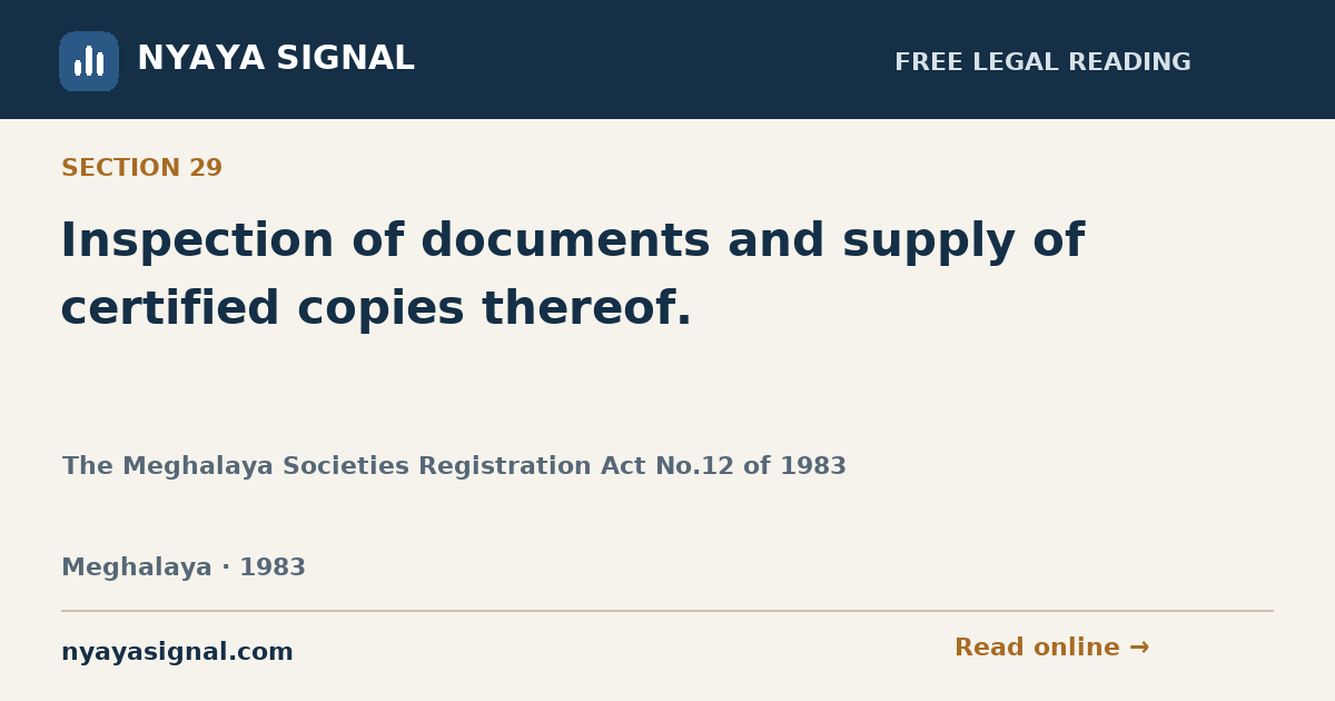 Section 29 — Inspection of documents and supply of certified copies thereof. | The Meghalaya Societies Registration Act No.12 of 1983 | NYAYA SIGNAL