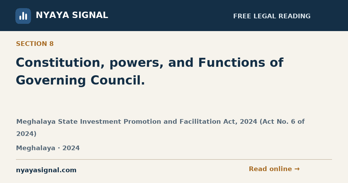 Section 8 — Constitution, powers, and Functions of Governing Council. | Meghalaya State Investment Promotion and Facilitation Act, 2024 (Act No. 6 of 2024) | NYAYA SIGNAL