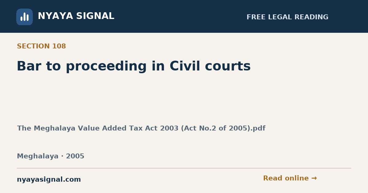 Section 108 — Bar to proceeding in Civil courts | The Meghalaya Value Added Tax Act 2003 (Act No.2 of 2005).pdf | NYAYA SIGNAL