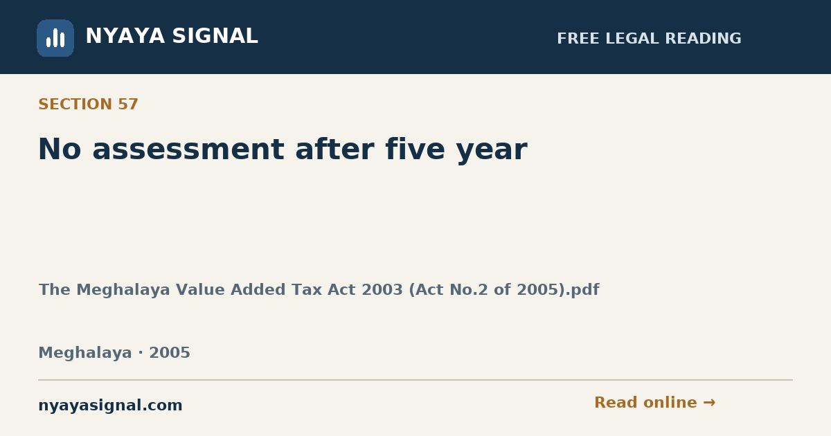 Section 57 — No assessment after five year | The Meghalaya Value Added Tax Act 2003 (Act No.2 of 2005).pdf | NYAYA SIGNAL