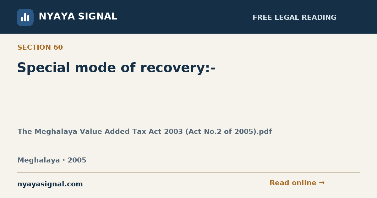 Section 60 — Special mode of recovery:- | The Meghalaya Value Added Tax Act 2003 (Act No.2 of 2005).pdf | NYAYA SIGNAL