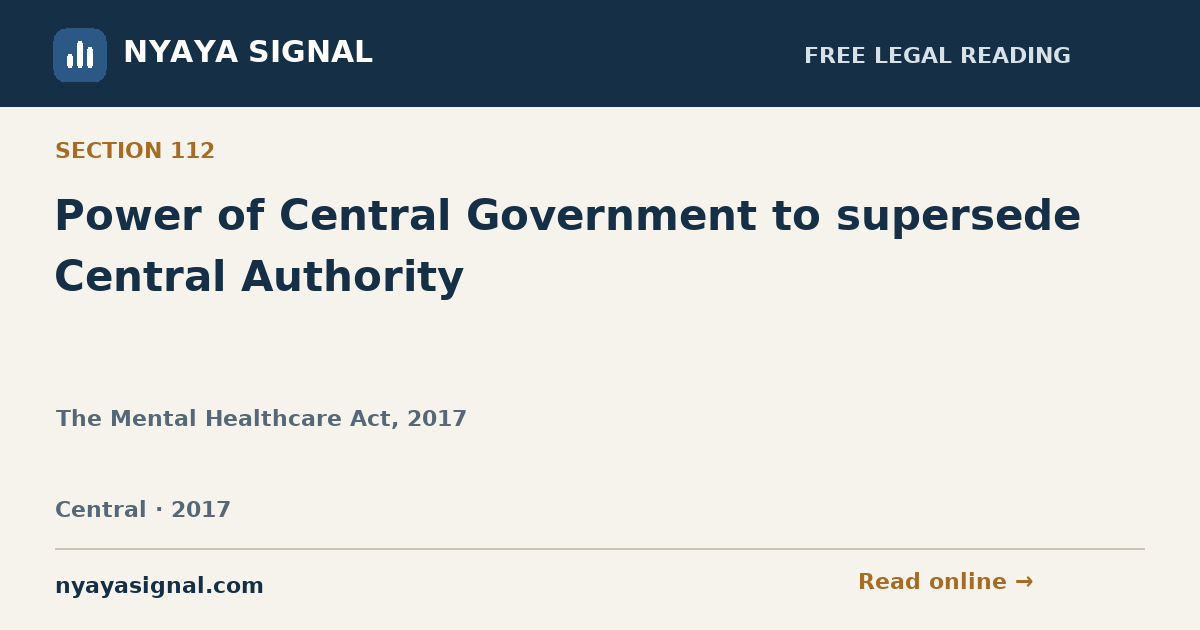 Section 112 — Power of Central Government to supersede Central Authority | The Mental Healthcare Act, 2017 | NYAYA SIGNAL