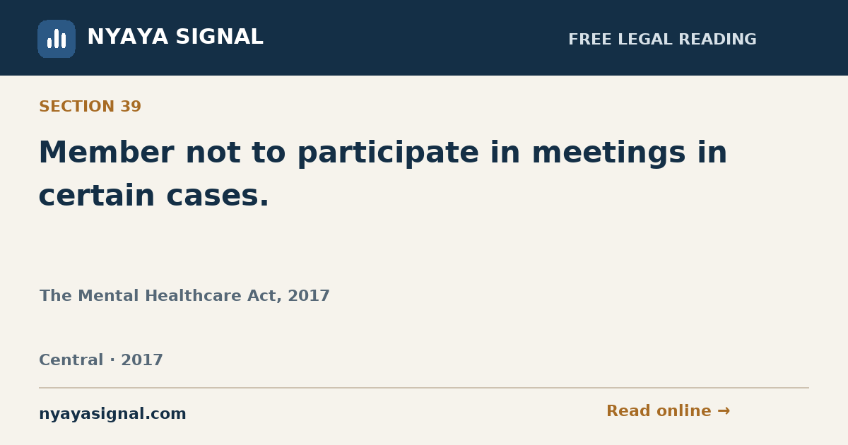 Section 39 — Member not to participate in meetings in certain cases. | The Mental Healthcare Act, 2017 | NYAYA SIGNAL