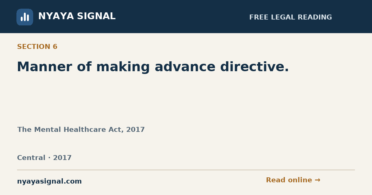 Section 6 — Manner of making advance directive. | The Mental Healthcare Act, 2017 | NYAYA SIGNAL