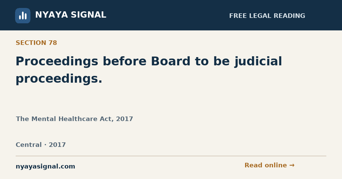 Section 78 — Proceedings before Board to be judicial proceedings. | The Mental Healthcare Act, 2017 | NYAYA SIGNAL