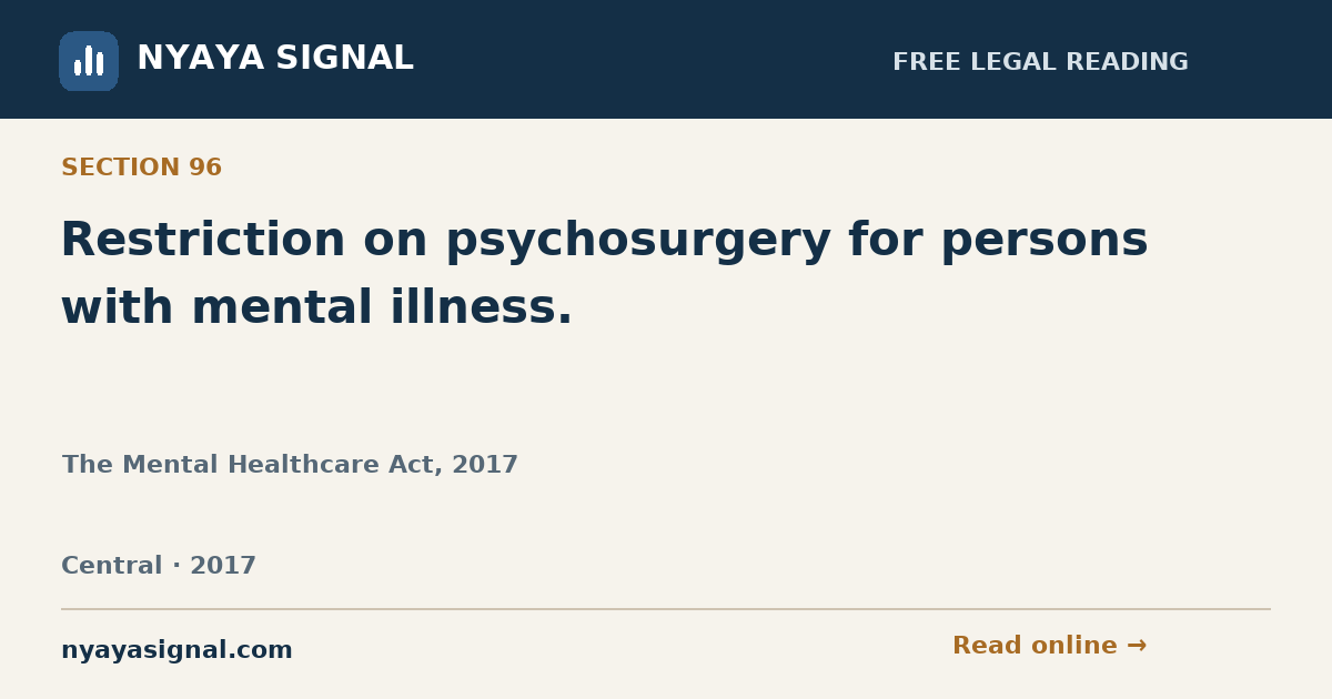 Section 96 — Restriction on psychosurgery for persons with mental illness. | The Mental Healthcare Act, 2017 | NYAYA SIGNAL