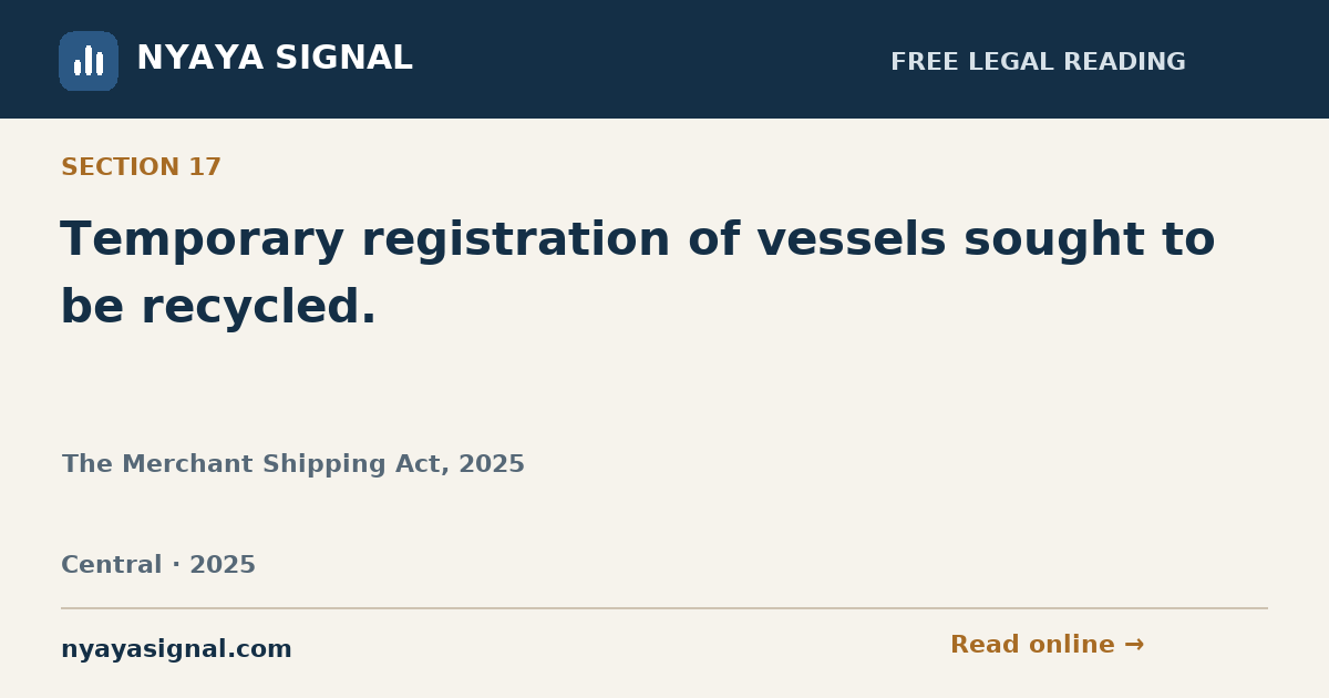 Section 17 — Temporary registration of vessels sought to be recycled. | The Merchant Shipping Act, 2025 | NYAYA SIGNAL