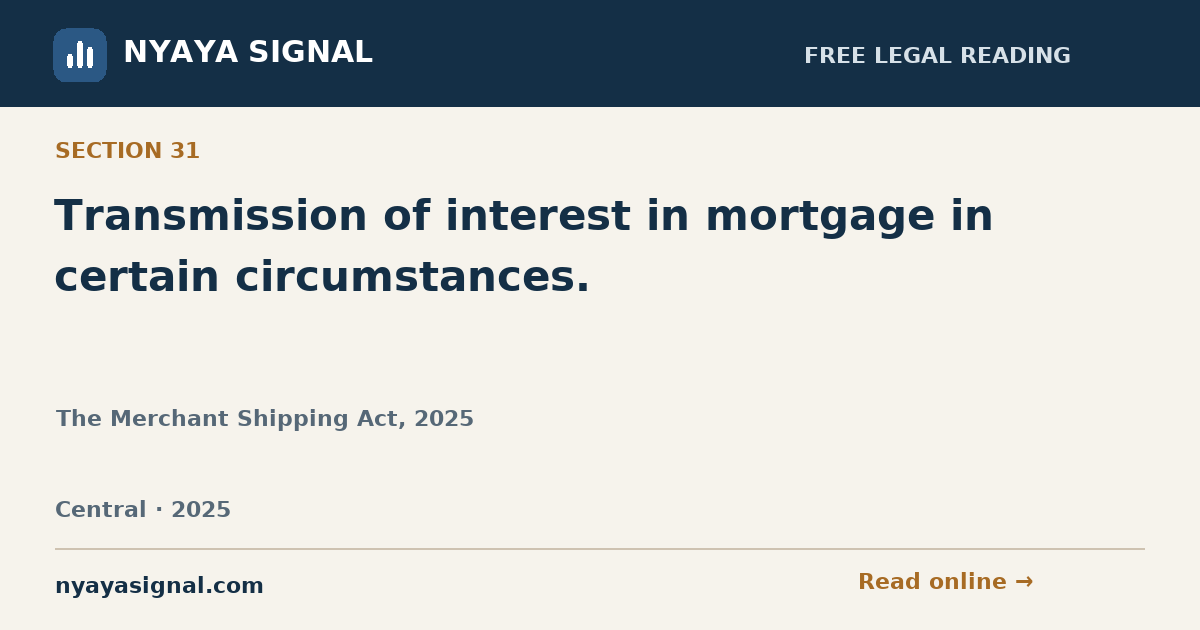 Section 31 — Transmission of interest in mortgage in certain circumstances. | The Merchant Shipping Act, 2025 | NYAYA SIGNAL