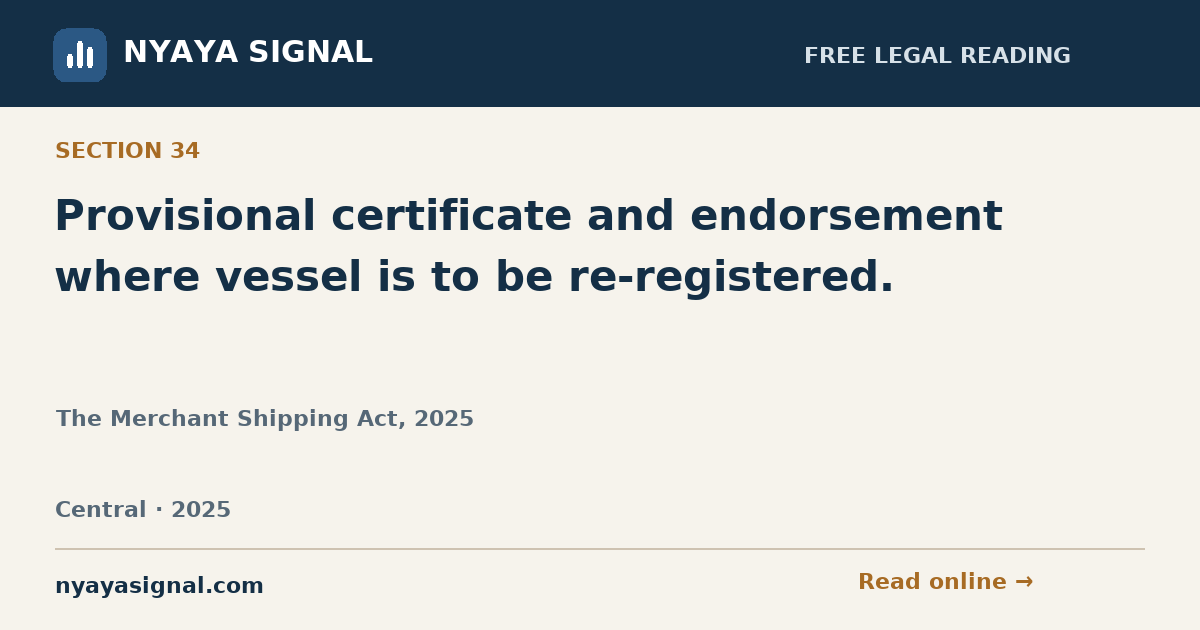 Section 34 — Provisional certificate and endorsement where vessel is to be re-registered. | The Merchant Shipping Act, 2025 | NYAYA SIGNAL