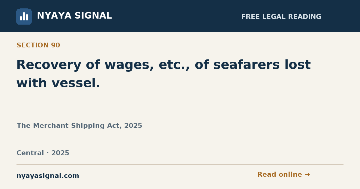 Section 90 — Recovery of wages, etc., of seafarers lost with vessel. | The Merchant Shipping Act, 2025 | NYAYA SIGNAL