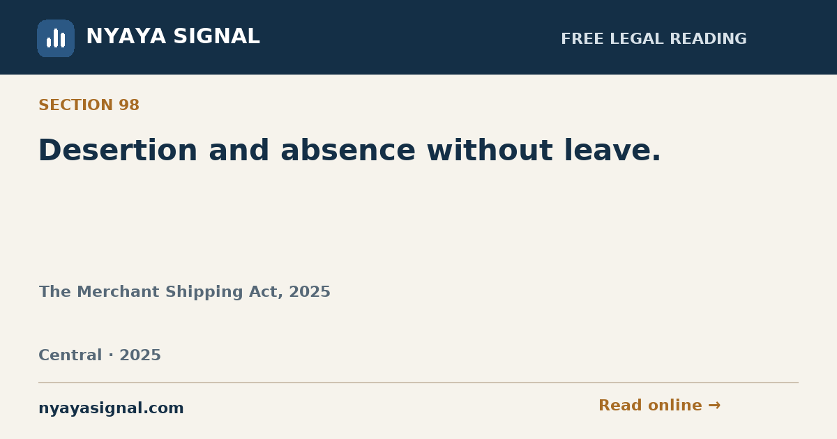 Section 98 — Desertion and absence without leave. | The Merchant Shipping Act, 2025 | NYAYA SIGNAL