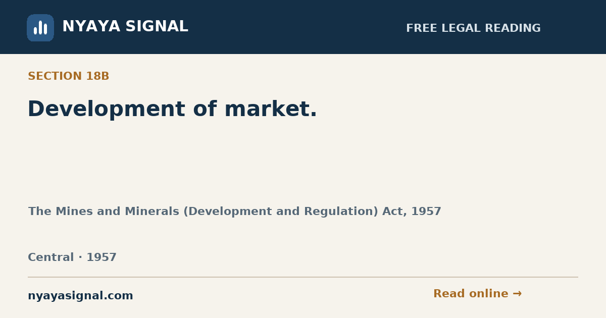Section 18B — Development of market. | The Mines and Minerals (Development and Regulation) Act, 1957 | NYAYA SIGNAL