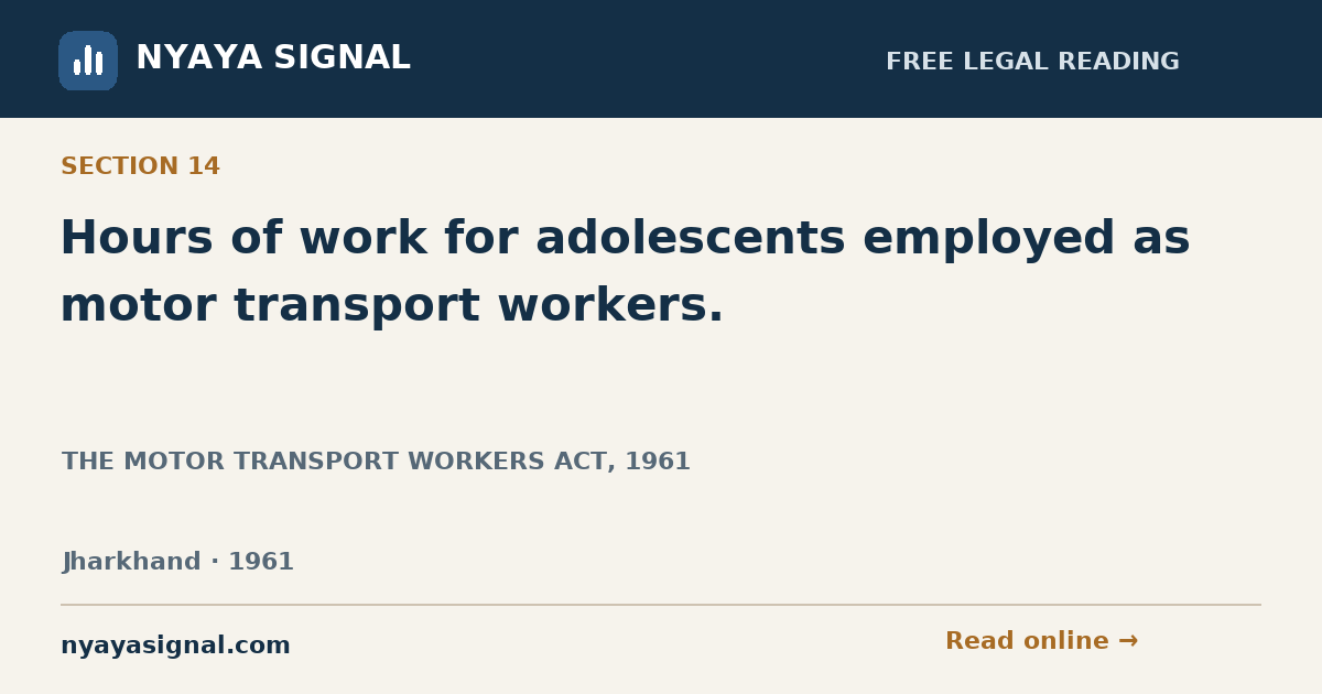 Section 14 — Hours of work for adolescents employed as motor transport workers. | THE MOTOR TRANSPORT WORKERS ACT, 1961 | NYAYA SIGNAL