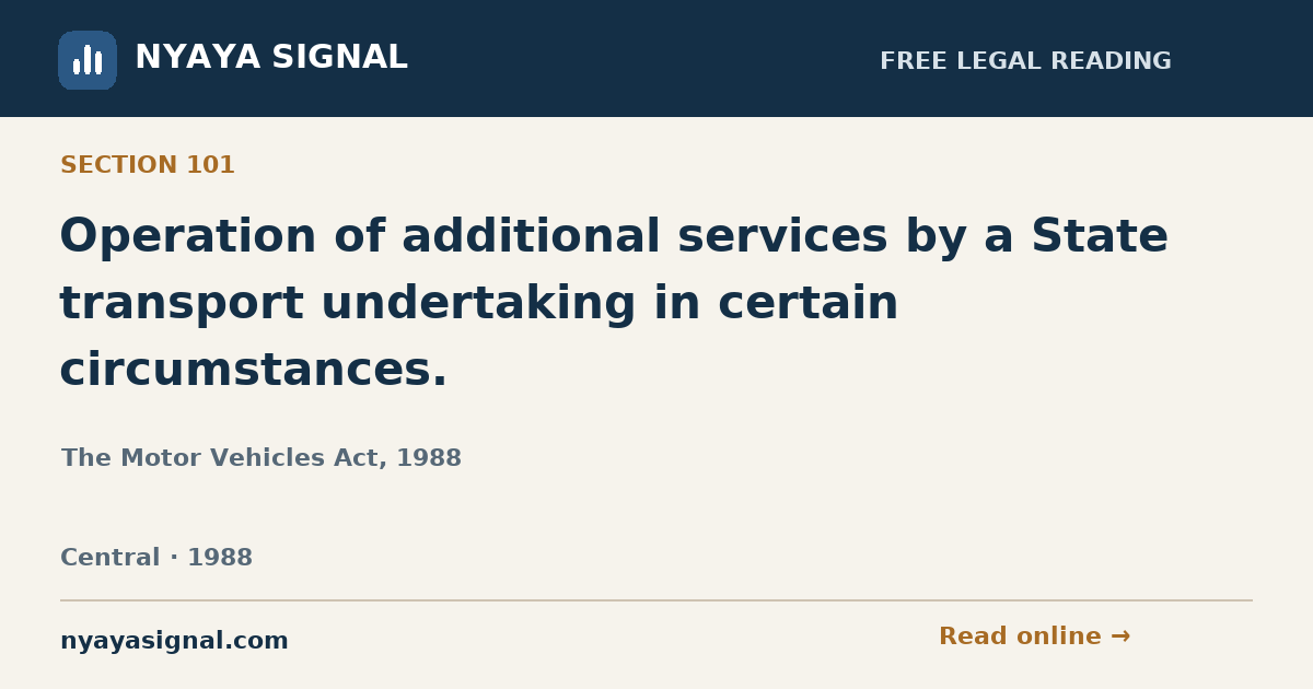 Section 101 — Operation of additional services by a State transport undertaking in certain circumstances. | The Motor Vehicles Act, 1988 | NYAYA SIGNAL