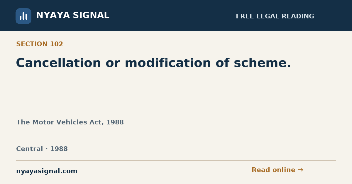 Section 102 — Cancellation or modification of scheme. | The Motor Vehicles Act, 1988 | NYAYA SIGNAL