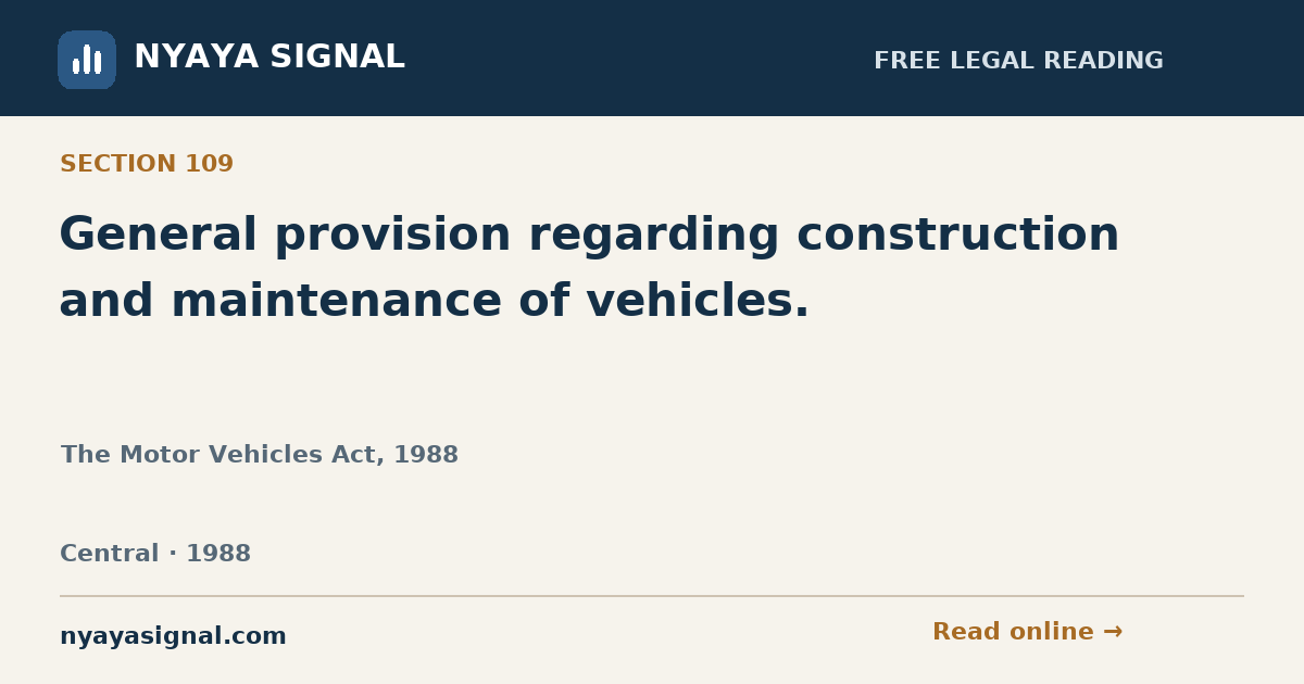 Section 109 — General provision regarding construction and maintenance of vehicles. | The Motor Vehicles Act, 1988 | NYAYA SIGNAL