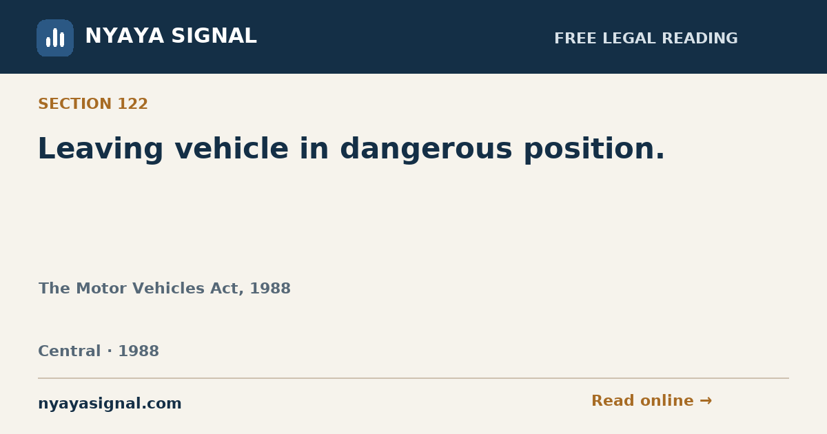 Section 122 — Leaving vehicle in dangerous position. | The Motor Vehicles Act, 1988 | NYAYA SIGNAL