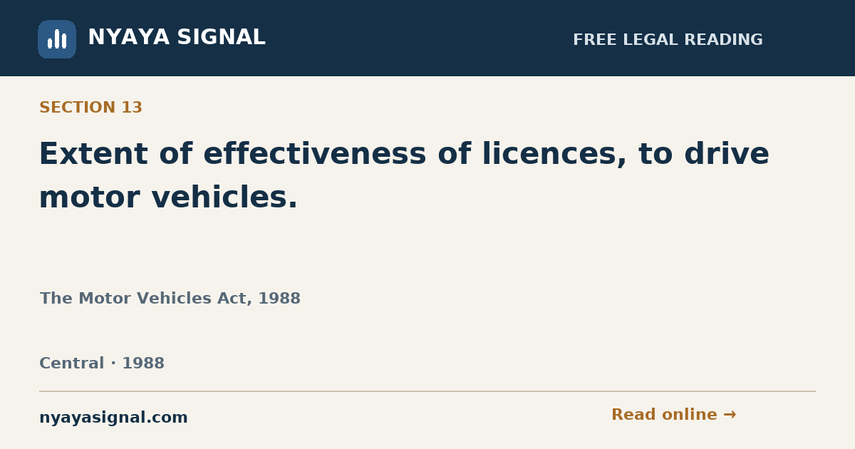 Section 13 — Extent of effectiveness of licences, to drive motor vehicles. | The Motor Vehicles Act, 1988 | NYAYA SIGNAL