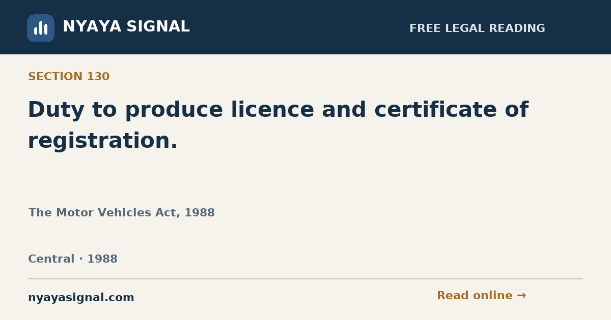Section 130 — Duty to produce licence and certificate of registration. | The Motor Vehicles Act, 1988 | NYAYA SIGNAL