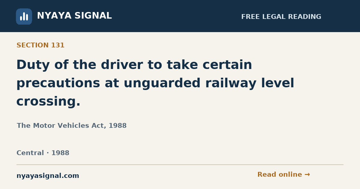 Section 131 — Duty of the driver to take certain precautions at unguarded railway level crossing. | The Motor Vehicles Act, 1988 | NYAYA SIGNAL