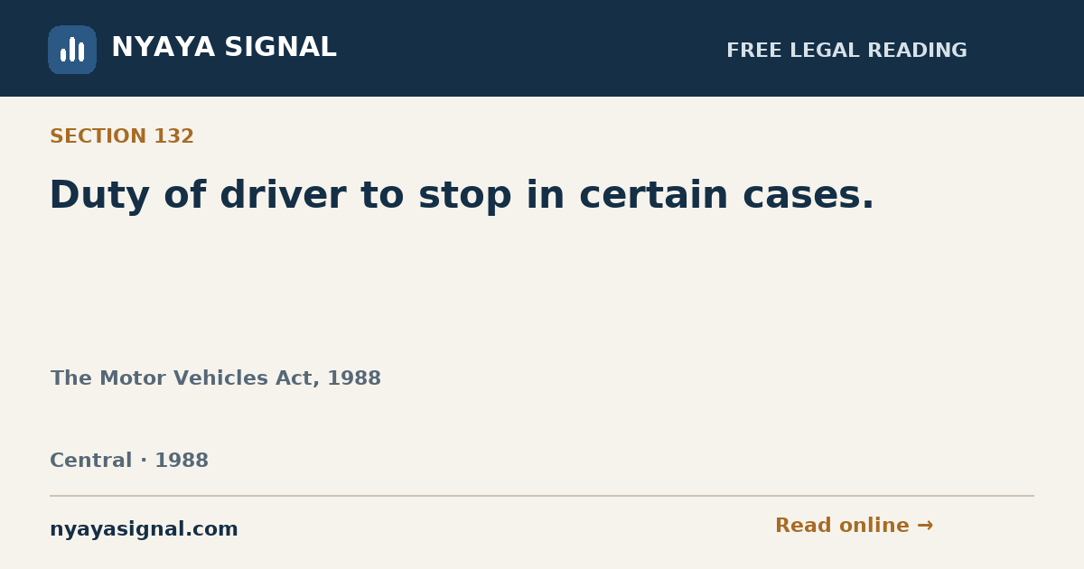 Section 132 — Duty of driver to stop in certain cases. | The Motor Vehicles Act, 1988 | NYAYA SIGNAL