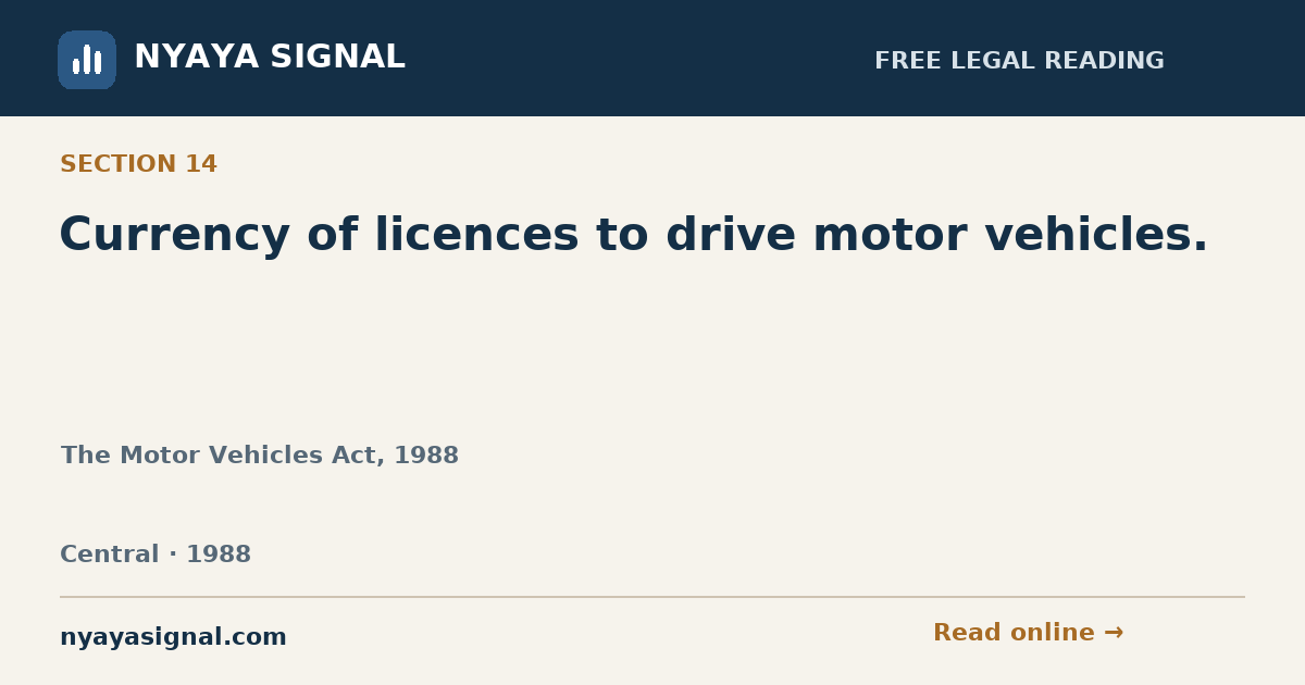 Section 14 — Currency of licences to drive motor vehicles. | The Motor Vehicles Act, 1988 | NYAYA SIGNAL