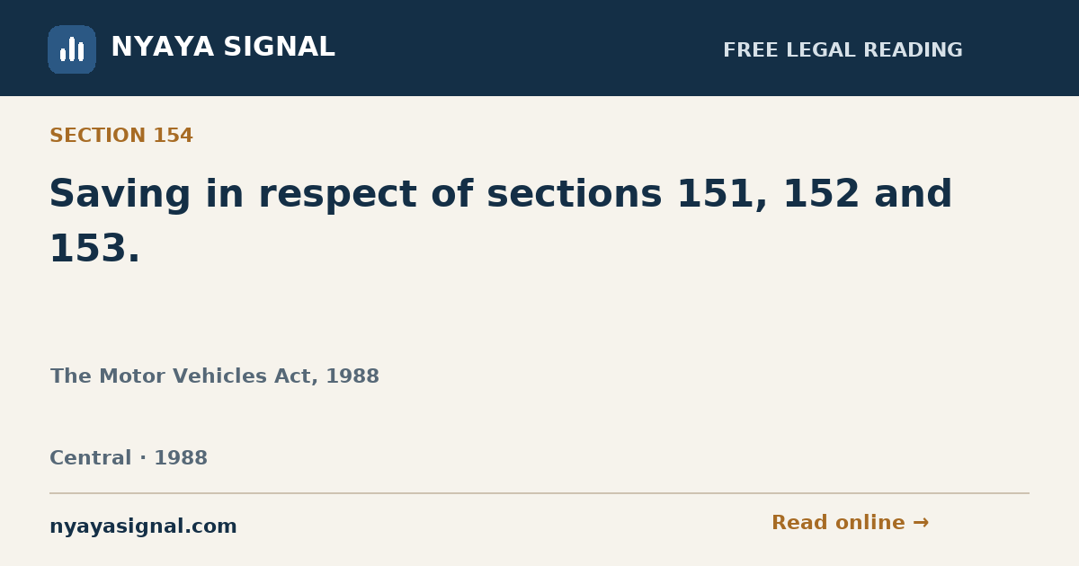 Section 154 — Saving in respect of sections 151, 152 and 153. | The Motor Vehicles Act, 1988 | NYAYA SIGNAL