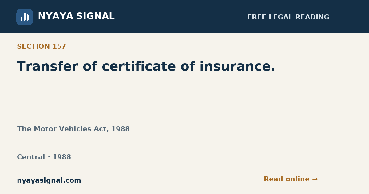 Section 157 — Transfer of certificate of insurance. | The Motor Vehicles Act, 1988 | NYAYA SIGNAL