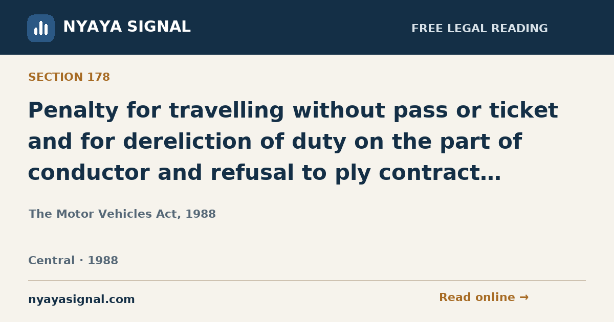 Section 178 — Penalty for travelling without pass or ticket and for dereliction of duty on the part of conductor and refusal to ply contract carriage, etc. | The Motor Vehicles Act, 1988 | NYAYA SIGNAL