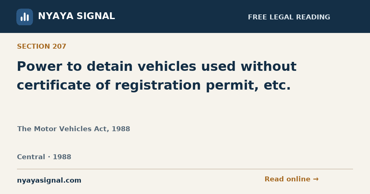 Section 207 — Power to detain vehicles used without certificate of registration permit, etc. | The Motor Vehicles Act, 1988 | NYAYA SIGNAL