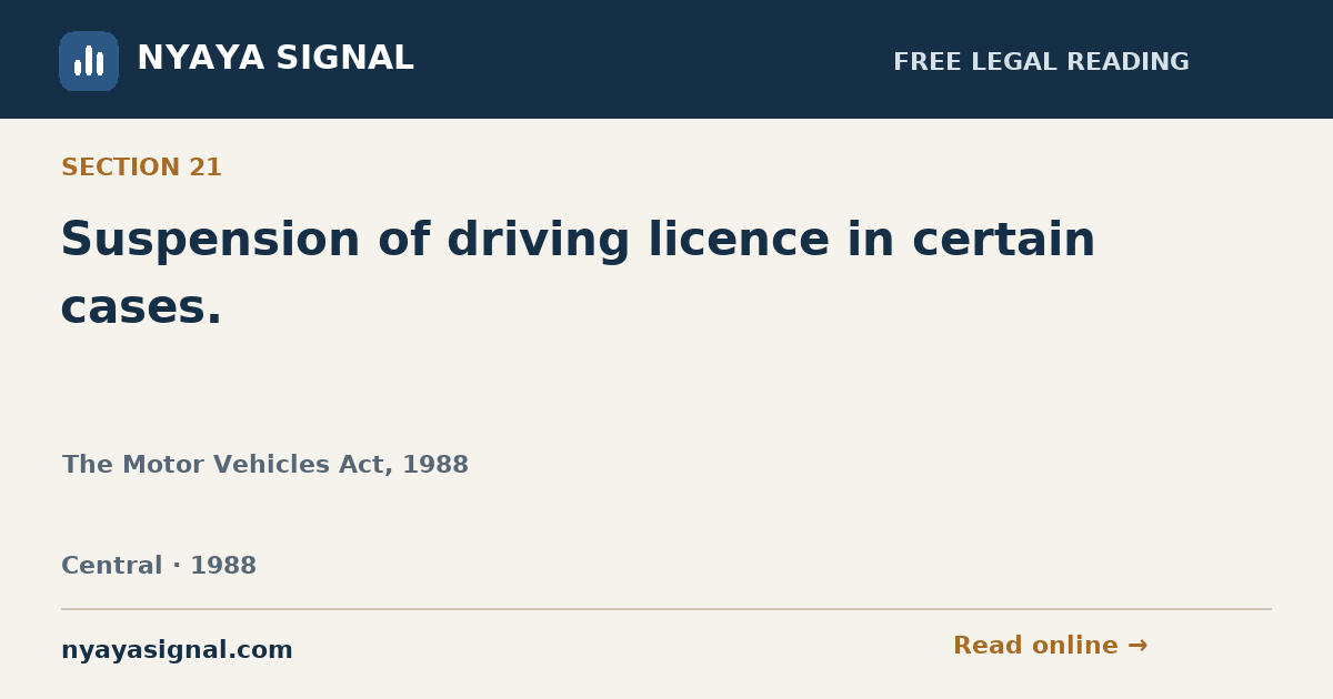 Section 21 — Suspension of driving licence in certain cases. | The Motor Vehicles Act, 1988 | NYAYA SIGNAL