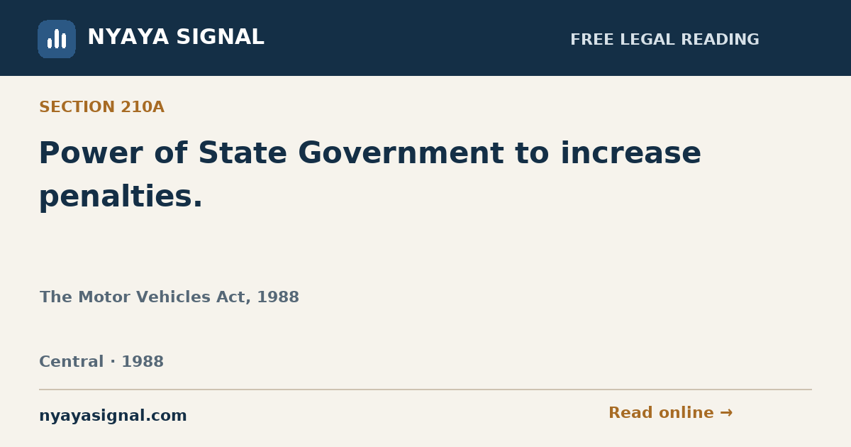 Section 210A — Power of State Government to increase penalties. | The Motor Vehicles Act, 1988 | NYAYA SIGNAL