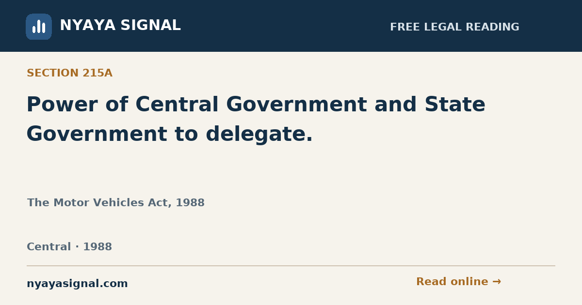 Section 215A — Power of Central Government and State Government to delegate. | The Motor Vehicles Act, 1988 | NYAYA SIGNAL