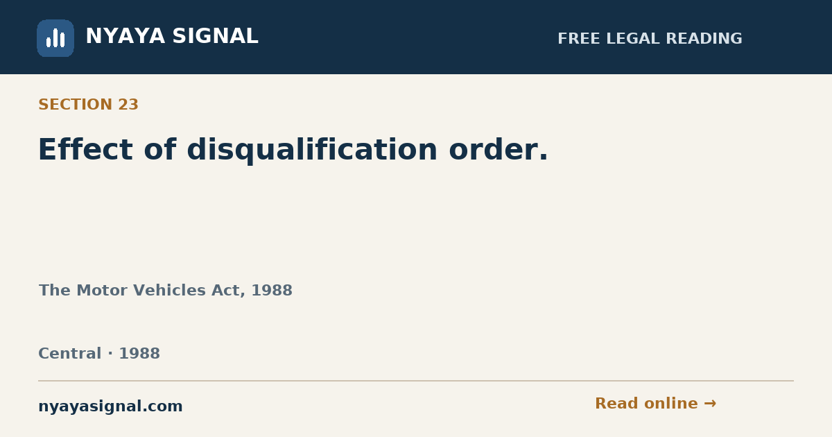 Section 23 — Effect of disqualification order. | The Motor Vehicles Act, 1988 | NYAYA SIGNAL