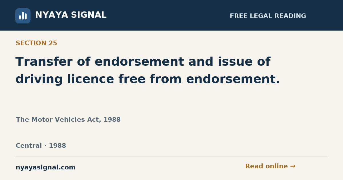 Section 25 — Transfer of endorsement and issue of driving licence free from endorsement. | The Motor Vehicles Act, 1988 | NYAYA SIGNAL