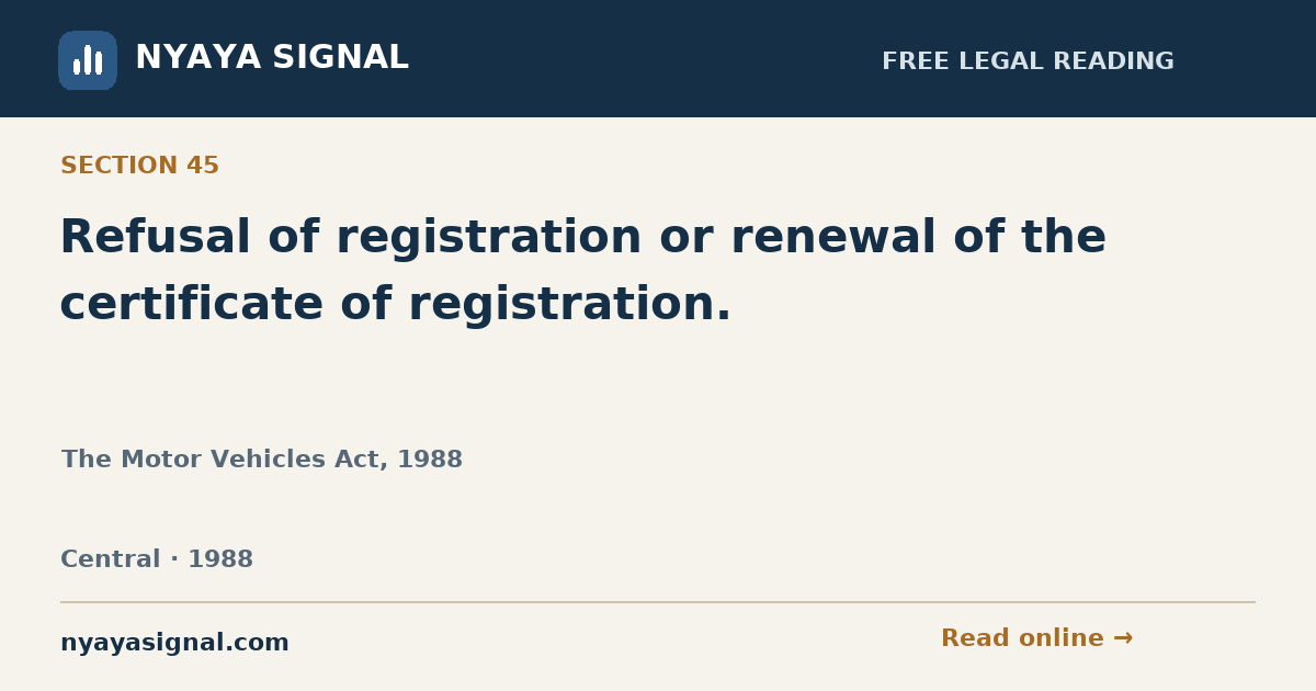 Section 45 — Refusal of registration or renewal of the certificate of registration. | The Motor Vehicles Act, 1988 | NYAYA SIGNAL