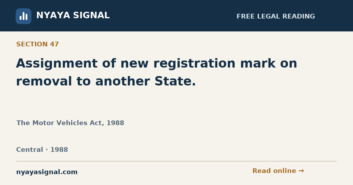 Section 47 — Assignment of new registration mark on removal to another State. | The Motor Vehicles Act, 1988 | NYAYA SIGNAL