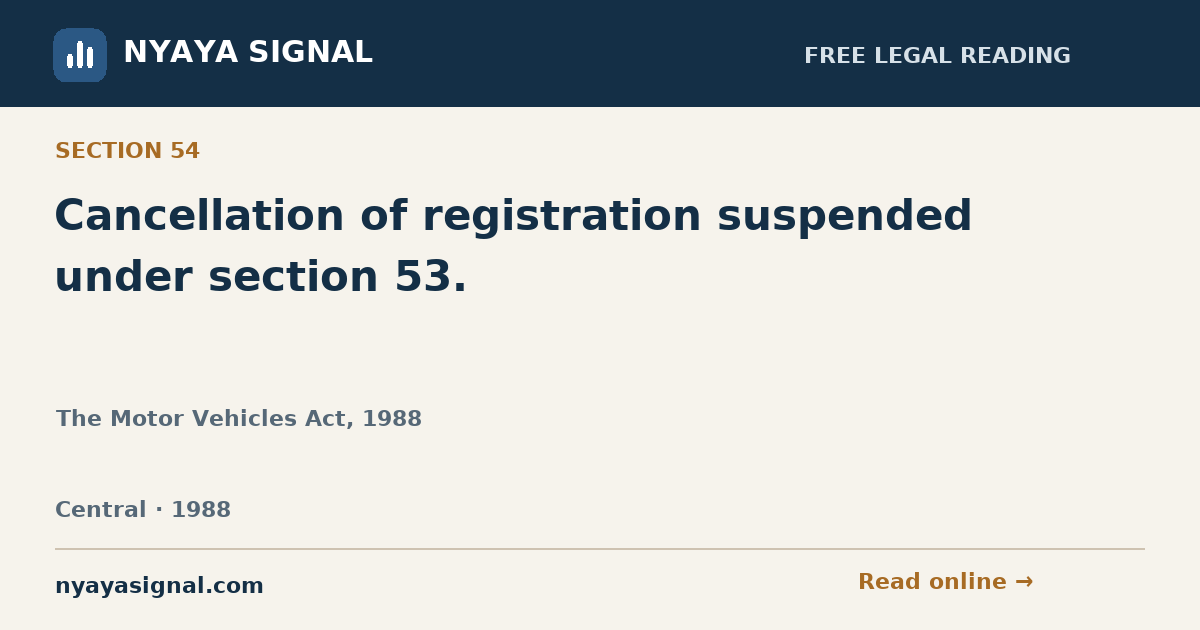 Section 54 — Cancellation of registration suspended under section 53. | The Motor Vehicles Act, 1988 | NYAYA SIGNAL