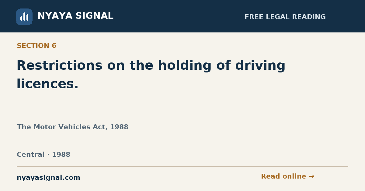 Section 6 — Restrictions on the holding of driving licences. | The Motor Vehicles Act, 1988 | NYAYA SIGNAL