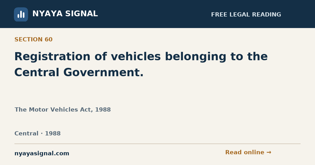 Section 60 — Registration of vehicles belonging to the Central Government. | The Motor Vehicles Act, 1988 | NYAYA SIGNAL