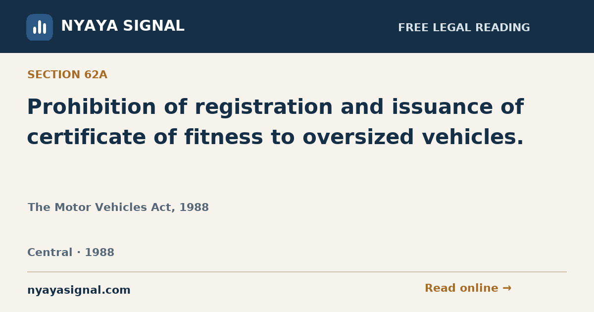 Section 62A — Prohibition of registration and issuance of certificate of fitness to oversized vehicles. | The Motor Vehicles Act, 1988 | NYAYA SIGNAL